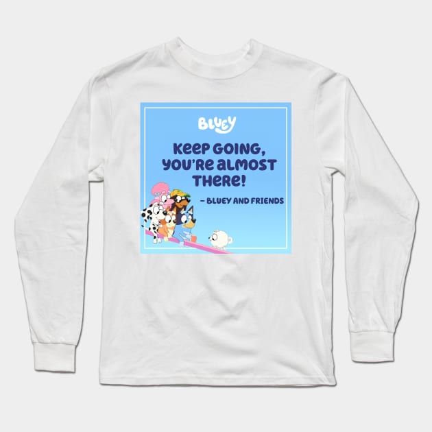 Bluey keep hoing you are almost there Long Sleeve T-Shirt by NobleNotion